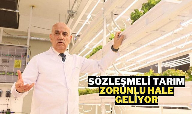Bakan Kirişçi açıkladı: Sözleşmeli tarım zorunlu hale geliyor