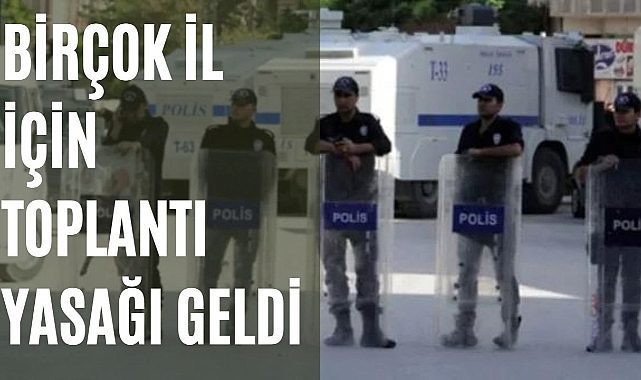 Birçok il için gösteri ve toplanma yasağı getirildi