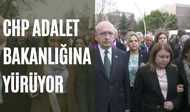 CHP Adalet Bakanlığına yürüyor