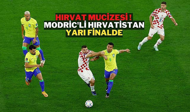 Hırvatistan mucizeyi başardı! Sambacıları elediler, yarı finaldeler