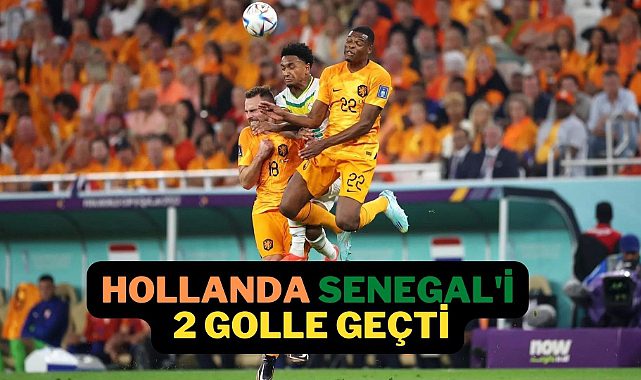 Hollanda geç açıldı, Senegal&#039;i 2-0 yenmeyi başardı