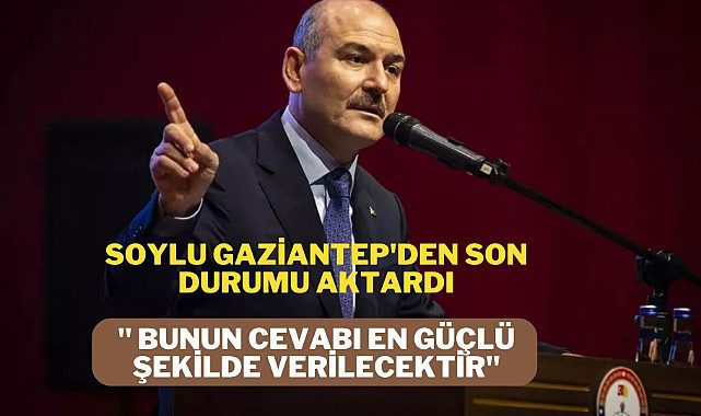 İçişleri Bakanı Soylu atılan roketlerden sonra durumla ilgili açıklama yaptı
