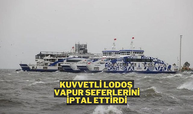İstanbul ve İzmir&#039;de vapur seferleri iptal edildi