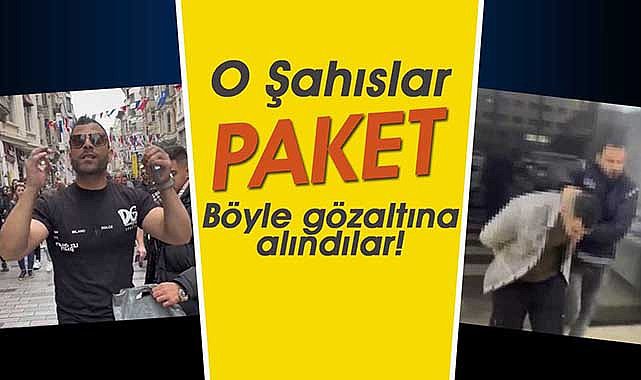 İstiklal Caddesi&#039;nde çektikleri video ile büyük tepki çeken o şahıslar böyle gözaltına alındı