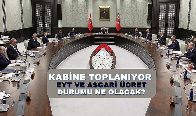 Kabine toplanıyor, gündem EYT ve asgari ücret