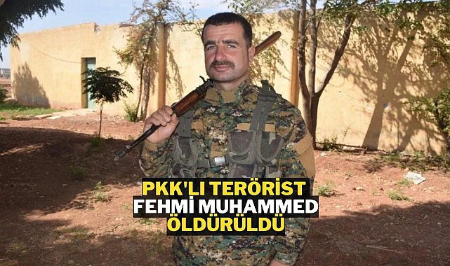 PKK/YPG&#039;li terörist Fehmi Muhammed öldürüldü