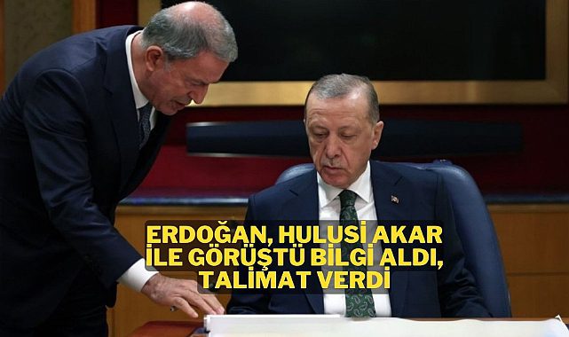 Recep Tayyip Erdoğan Hulusi Akar&#039;dan bilgi aldı