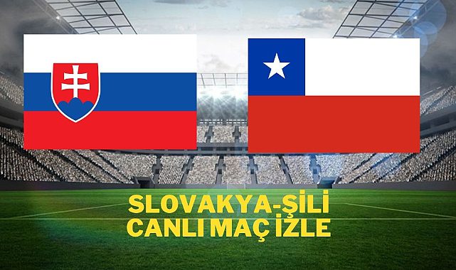 Slovakya Şili  canlı izle Slovakya Şili canlı maç izle Slovakya Şili  şifresiz canlı seyret