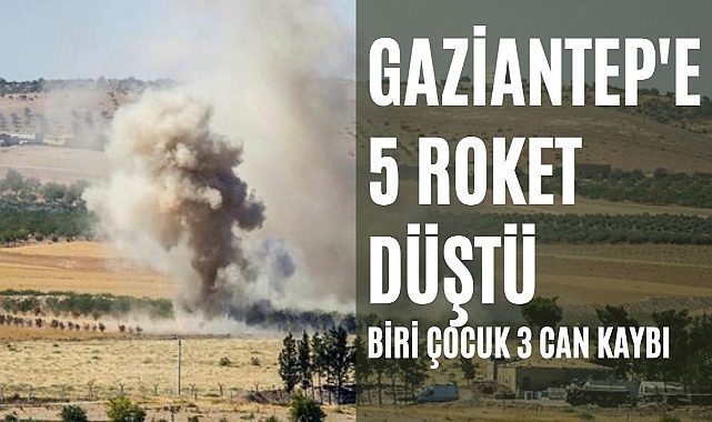 Son dakika: Gaziantep&#039;in Karkamış ilçesine 5 roket atıldı, biri çocuk 3 can kaybı