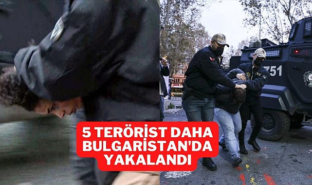Taksim&#039;de yaşanan  terör saldırısının 5 şüphelisi daha Bulgaristan’da yakalandı