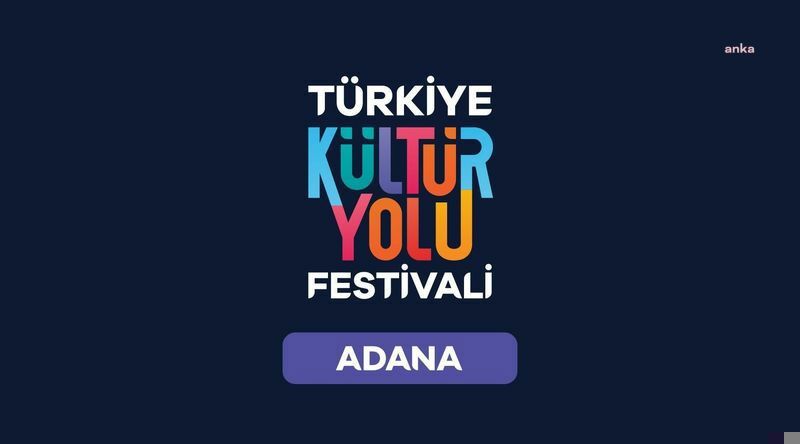 Türkiye Kültür Yolu Festivali Adana’da başladı: 8 gün sürecek kültür şöleni