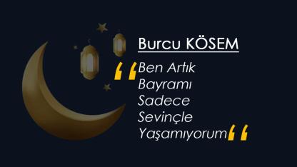 Ben Artık Bayramı Sadece Sevinçle Yaşamıyorum