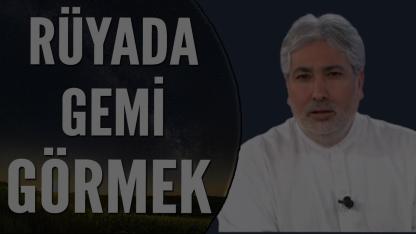 Rüyada gemi görmek ne anlama gelir, tabiri ve yorumu nedir?