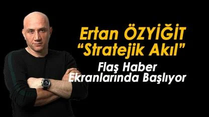 Yüksel Aman'dan yeni program: "Ertan Özyiğit ile Stratejik Akıl" Flash Haber Ekranlarında